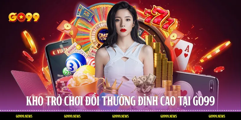 Kho trò chơi đổi thưởng đỉnh cao tại Go99