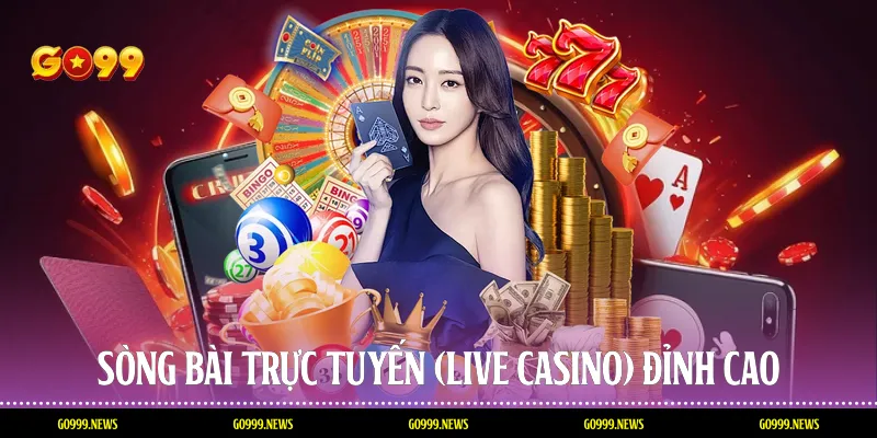 Sòng bài trực tuyến (Live Casino) đỉnh cao