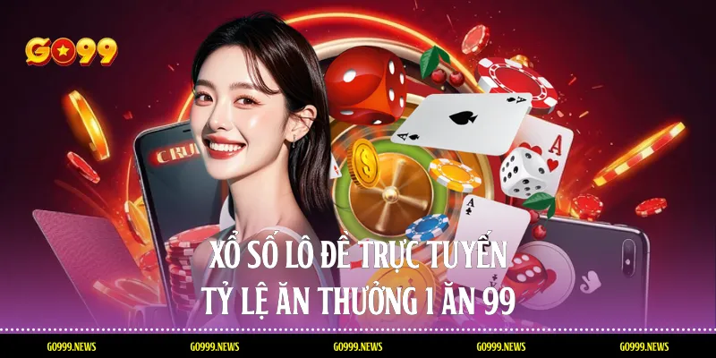 Xổ số, lô đề trực tuyến – tỷ lệ ăn thưởng 1 ăn 99
